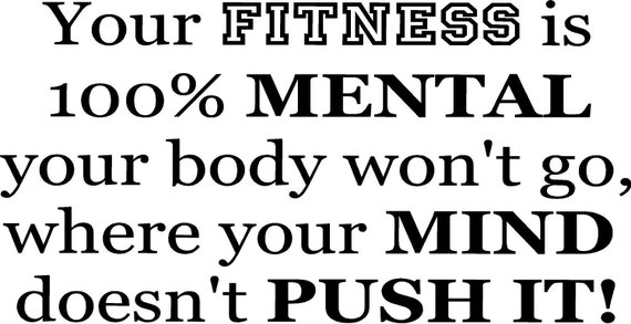 Your Fitness is 100% mental your body won't go where your