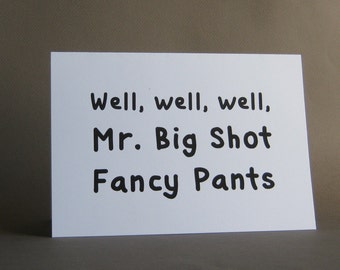 Funny Congratulations card, Praise, Kudos to Amazing Person, You're Awesome card – Mr. Big Shot Fancy Pants greeting card