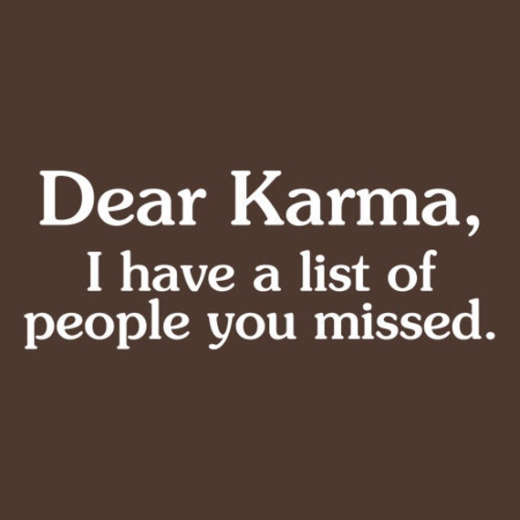 Items Similar To Funny T Shirt Dear Karma I Have A List Of People You Missed T Shirt Funny