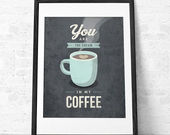 Valentines day for him Valentines day decor Valentines day gift You are the cream in my coffe. Valentines decor Valentines gift Love print