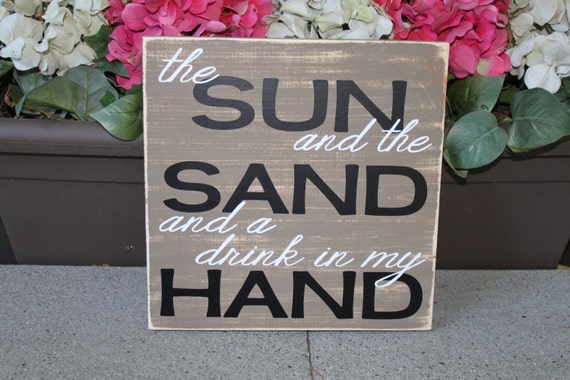 The Sun and the Sand and a drink in my Hand Beach by