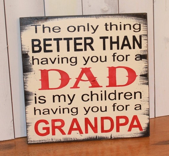 DAD/GRANDPA Sign/The Only Thing Better Than Having You For A