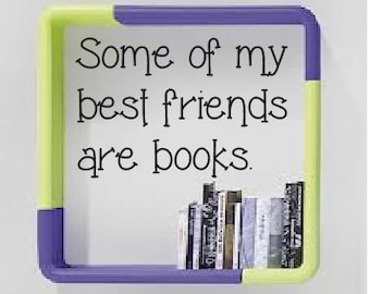 Some of my best friends are books.