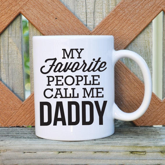 My Favorite People Call Me Daddy Father's Day Coffee Mug - 11 or 15 oz ...