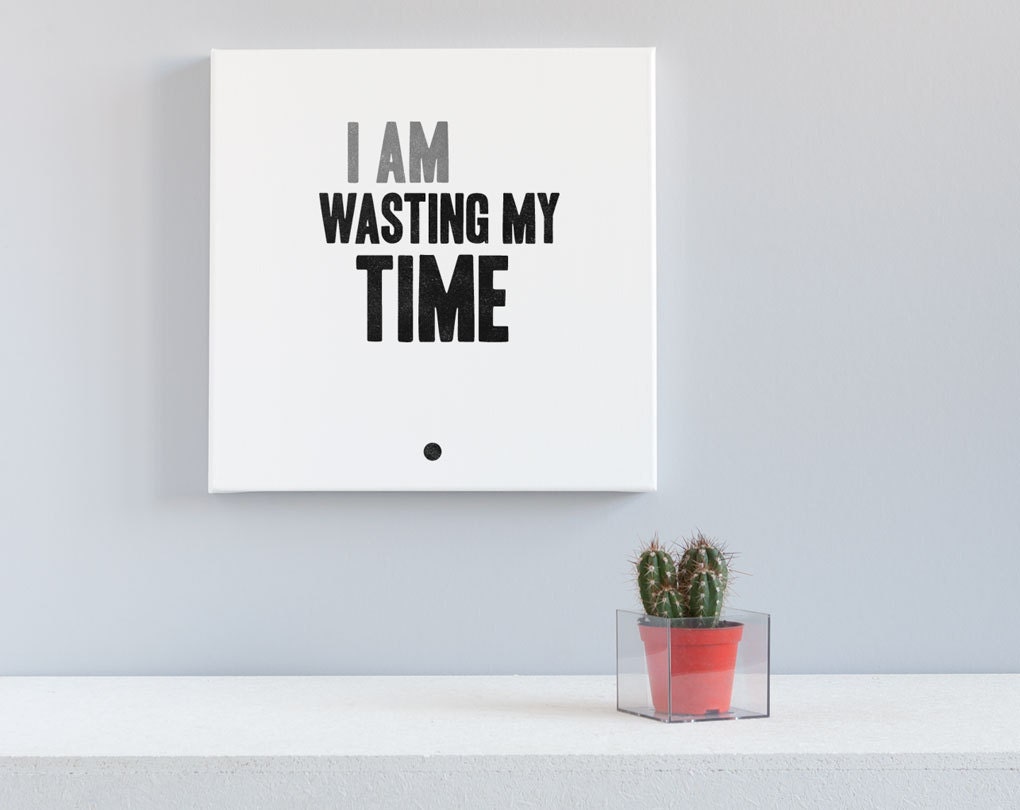 hand-painted-canvas-quote-typography-art-i-am-wasting-my-time-etsy