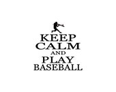Keep Calm and Play Baseball - Vinyl Wall Decal - Wall Decals, Wall Decor, Kids Wall Decal, Baseball Decor, Baseball Decal