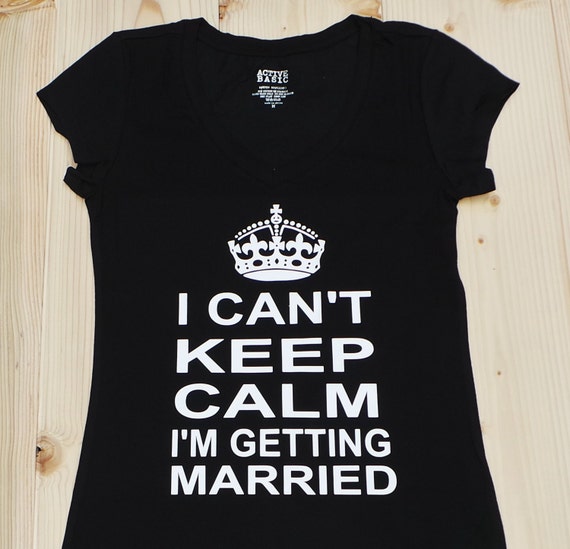 Items similar to I Can't Keep Calm I'm Getting Married T-Shirt. Mrs ...