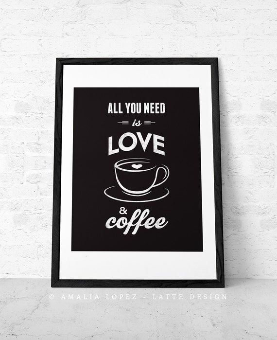 All you need is love and coffee Coffee print Love by LatteDesign