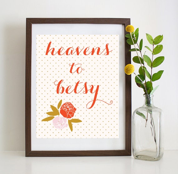 Heavens to Betsy - Southern Sayings - Digital Print