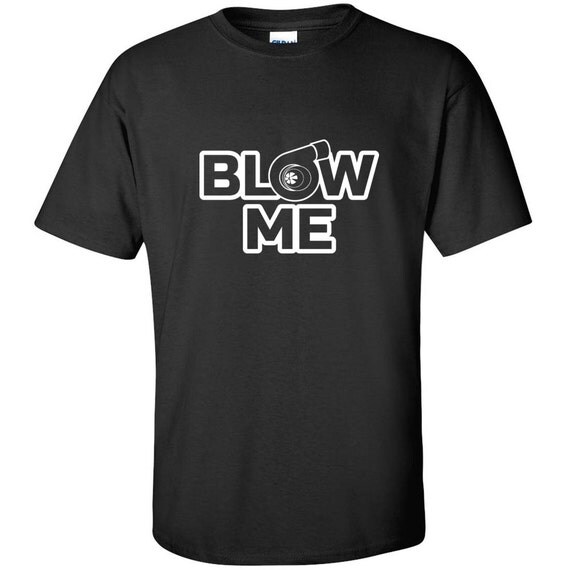 Blow Me Turbo Jdm Boost Funny Wrx Diesel Truck by BLACKOUTTEES