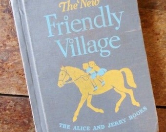 1955 The New Friendly Village The Alice and Jerry Books- 2nd Year Reader- Hard Cover- Color- Black & White Illustrations- Mabel O'Donnell