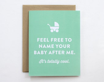 Funny Baby Card - Feel Free to Name Your Baby After Me