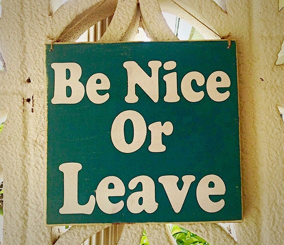 10x8 Be Nice or Leave Choose Color Rustic Shabby Chic Sign