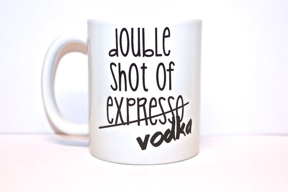 double shot of expresso mmhm maybe not - cool coffee mug