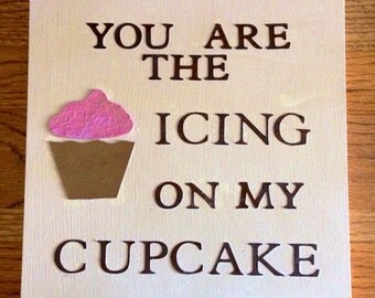 Items similar to You're the icing on my cupcake by daisy girl on Etsy