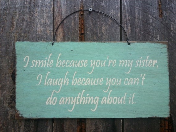 I Smile Because Your My Sister Sign - Family Theme - Sibling Rivalry - Gift for Sister