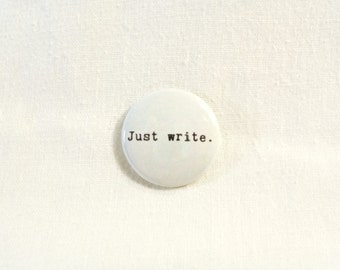 Just Write 1 Inch Pinback Button or Magnet Button - Typewriter font on beige off-white. Writing inspiration to get you through the block.