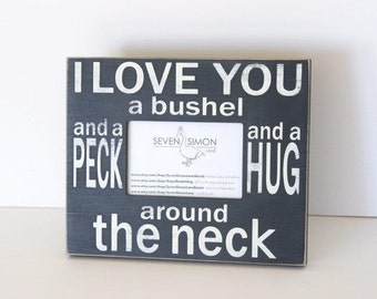 I love you a bushel and a peck and a hug around the neck, distressed picture frame, distressed frame
