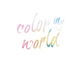 Color My World Inspirational Print / Modern Dorm Art / Graduation Gift / College Student Gift / New Homeowner Gift / 8x10 / Colorful Decor