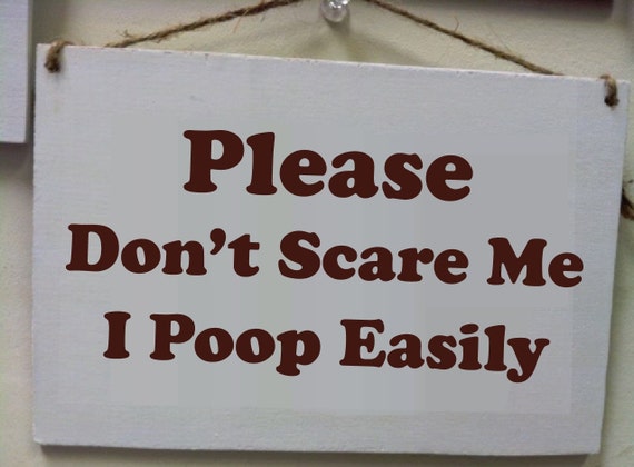 Please don't scare me I poop easily Funny Wood Sign Small