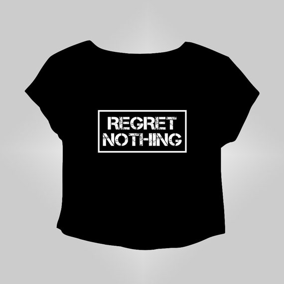 i regret nothing shirt