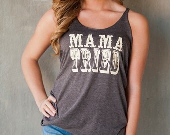 Mama Tried! 15 colors available! Customize to your colors!