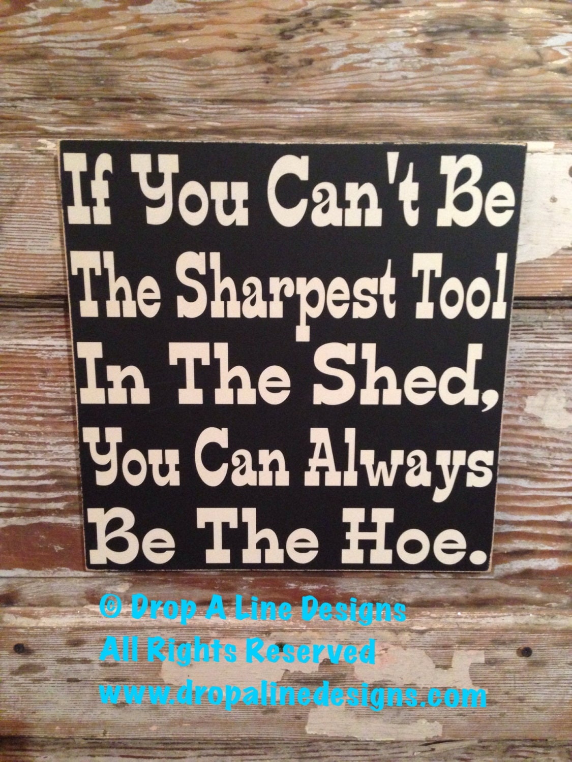 If You Can't Be The Sharpes   t Tool In The Shed You Can