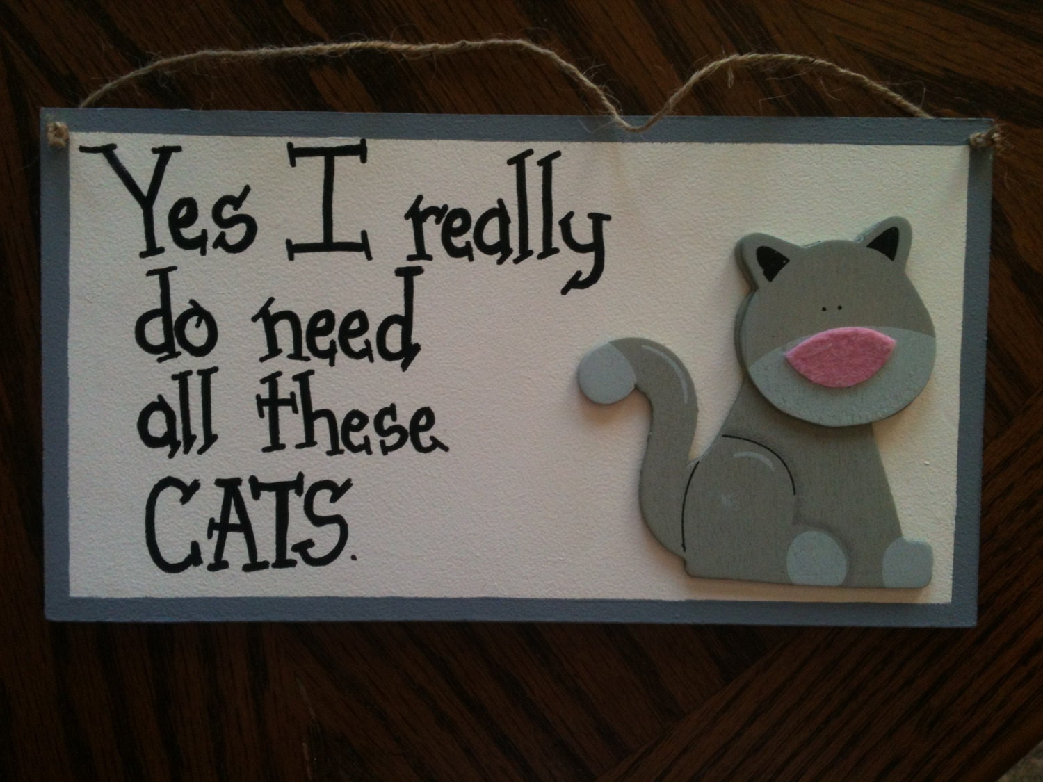  Cat  sign  YES I really do need all these Cats  FUNNY CAT sign 