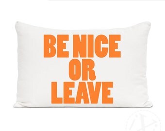Be Nice Or Leave personalized pillow, Custom Quote Print - Couch pillow