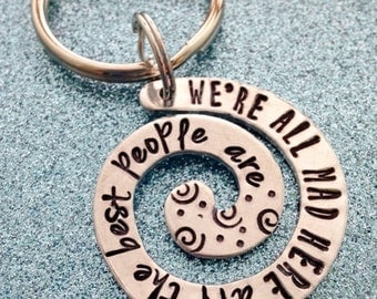 We're all mad here Aluminum Swirl Keychain All the best people are Key ring - Graduation - Gift - Engraved