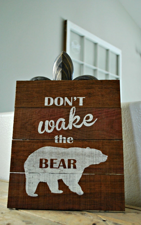 the Don't Bear. sign Perfect bear Reclaimed Sign: Wake Rustic   for Nursery  rustic Wood a
