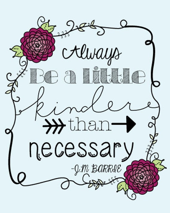 Always Be A Little Kinder Than Necessary 8.5 X 11 Wall Art