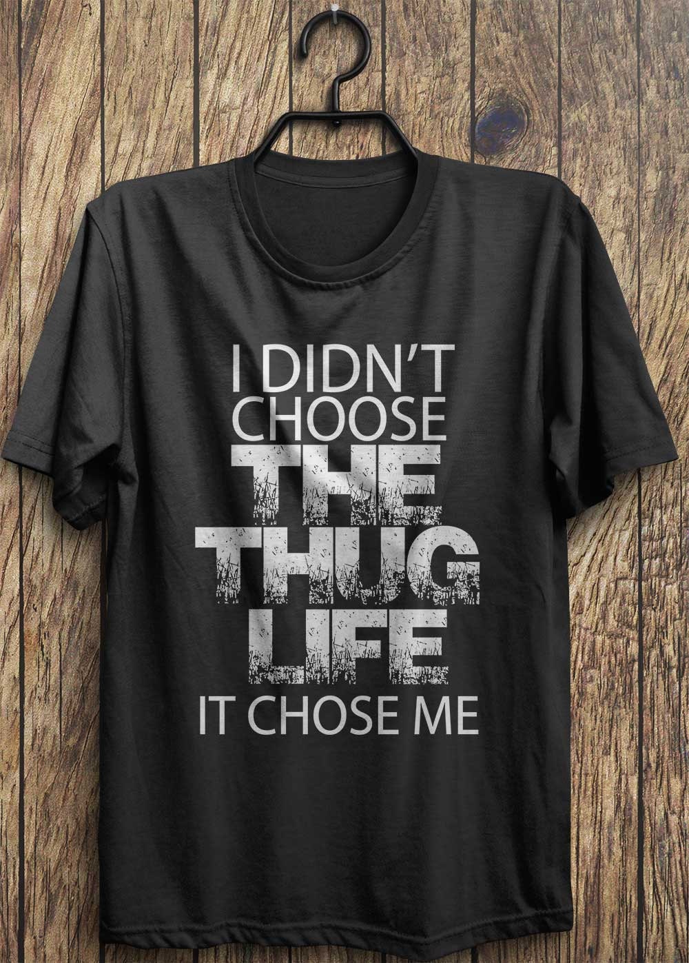 Thug Life T Shirt I Didn't Choose The Thug Life by TrendingTops