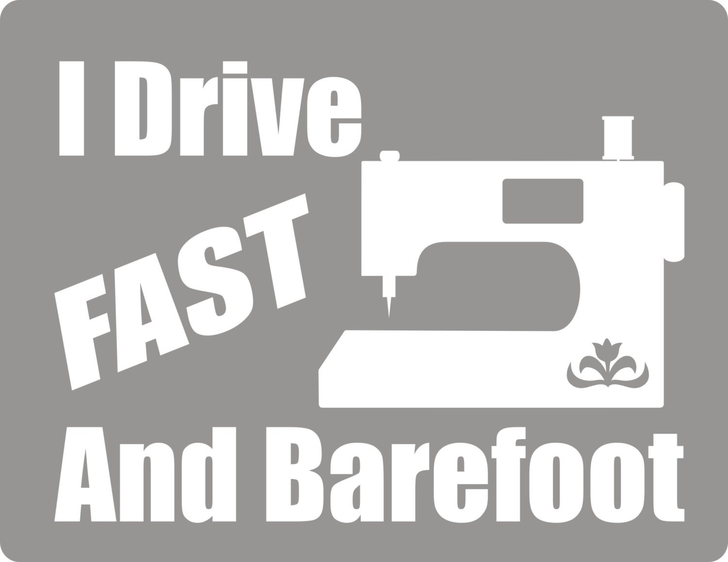 Quilting Sewing Sticker Decal I Drive Fast And