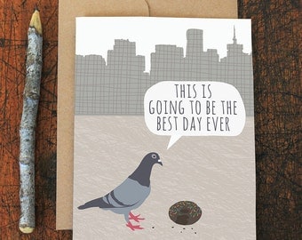 funny birthday card / best day ever / enjoy the little things / pigeon