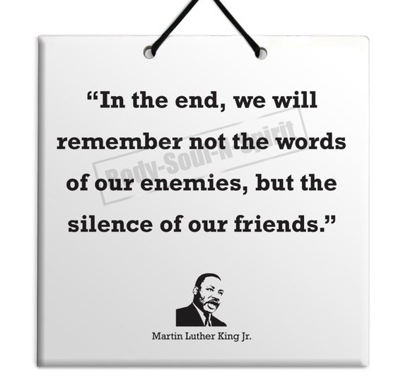 Martin Luther King Jr. The silence of our friends Quote