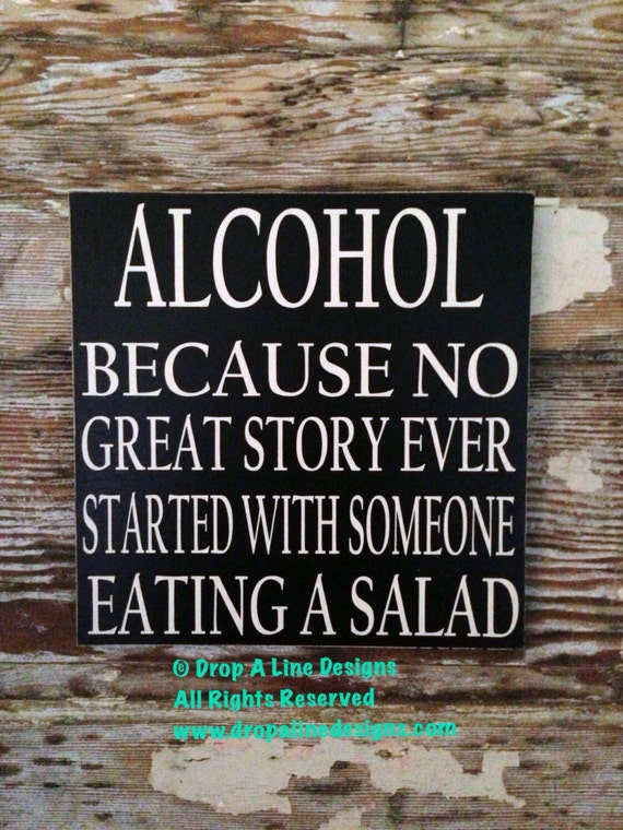 Alcohol Because No Great Story Ever Started by 