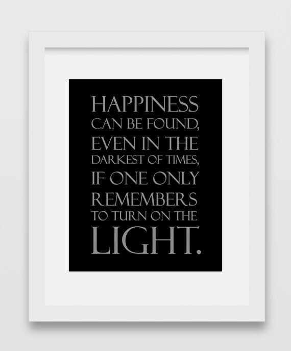 Happiness can be found even in the darkest of times if one