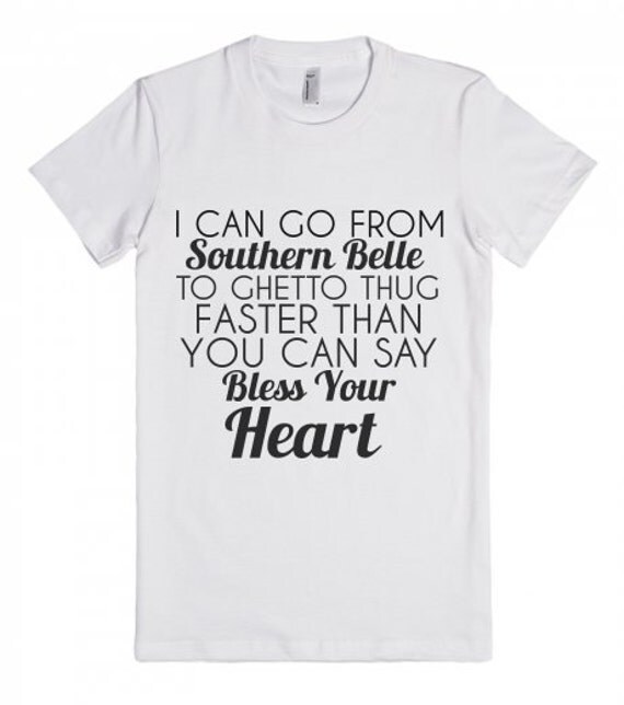 I Can Go From Southern Belle to Ghetto Thug Faster by Anydaytees