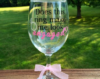 Does this ring make me look engaged? Wine Glass - Choose Your Colors!