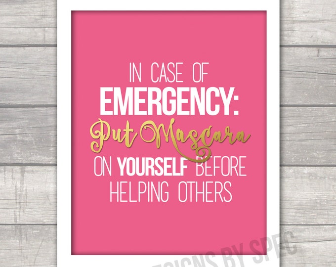 In Case Of EMERGENCY: Put Mascara On Yourself Before Helping Others - Preppy Quote Print - Faux Gold Foil - Closet, Bedroom Art