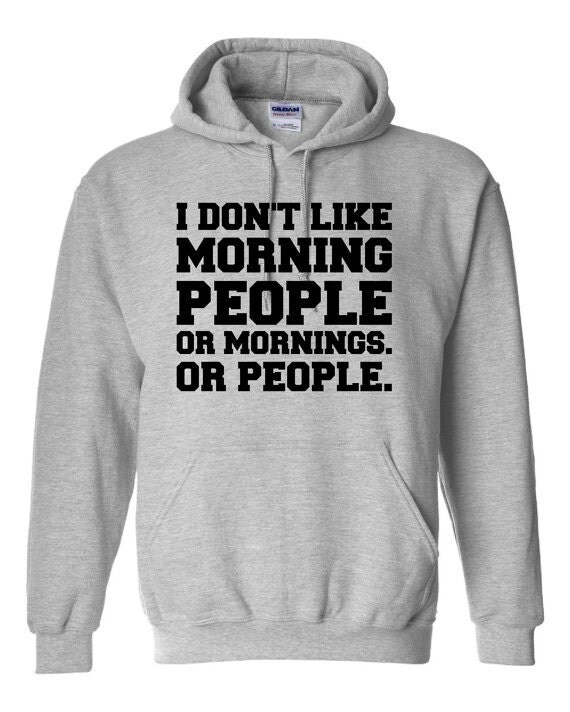 Hilarious I Don't Like Morning People Or Mornings Or