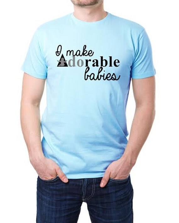 I Make Adorable Babies Mens T Shirt Funny Fun by FunnyShirtsGalore