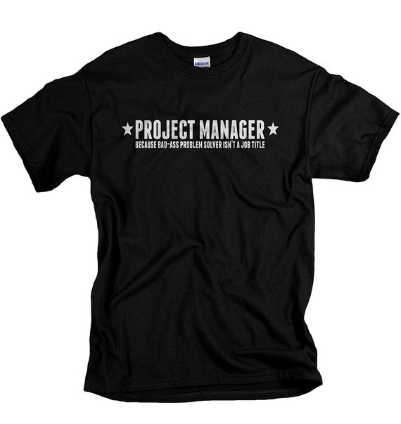 Gift for Project Manager Tshirt Funny Manager tshirt for men