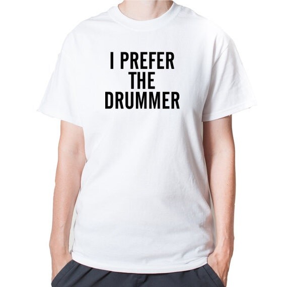 I Prefer The Drummer Shirt