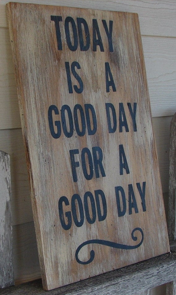 Today is a good day for a good day sign