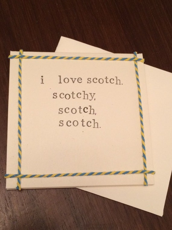 I love scotch. Scotchy scotch scotch. Anchorman quote