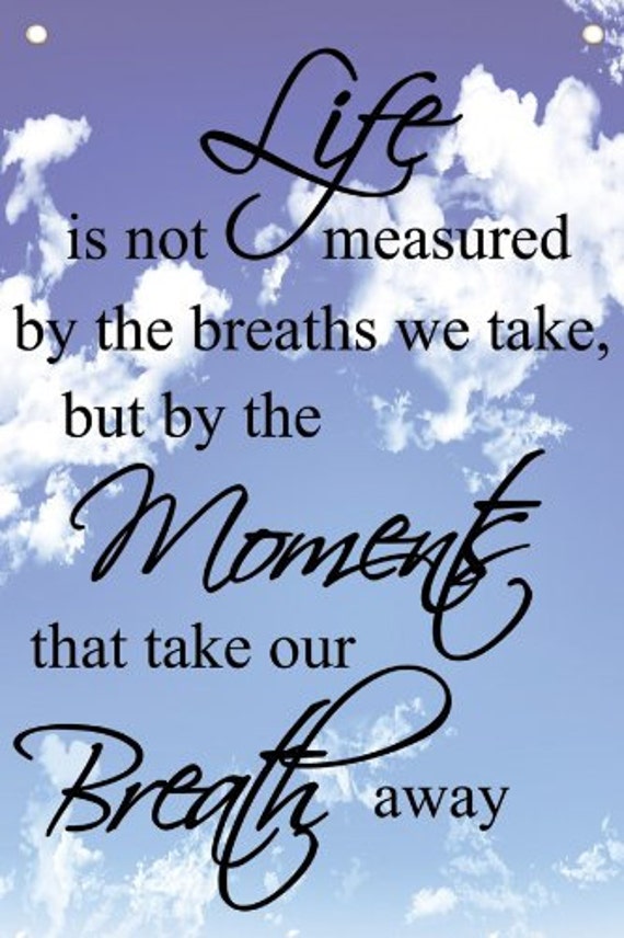 Life Is Not Measured By The Breaths We Take.. Wall Quotes