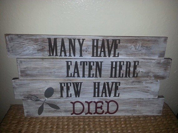 Download Items similar to Many Have Eaten Here Few Have Died Sign ...