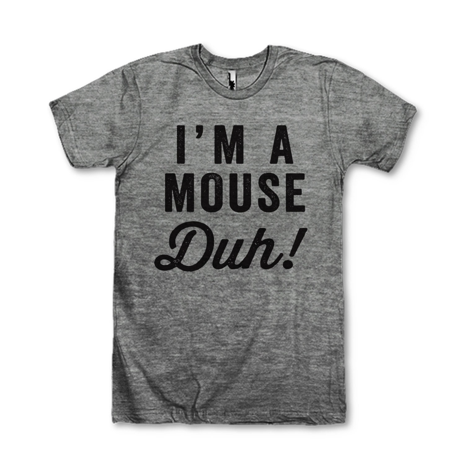 I'm A Mouse Duh by AwesomeBestFriendsTs on Etsy